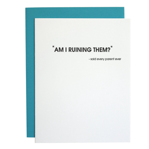 AM I RUINING THEM? Greeting Card